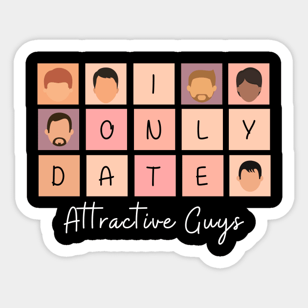 I Only Date Attractive Guys Sticker by fattysdesigns